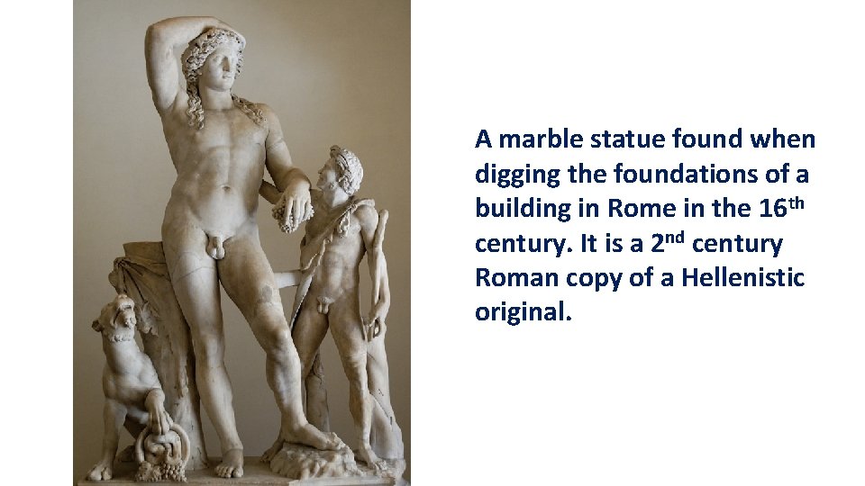 A marble statue found when digging the foundations of a building in Rome in