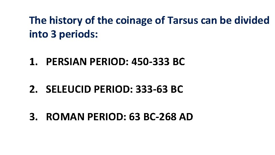 The history of the coinage of Tarsus can be divided into 3 periods: 1.