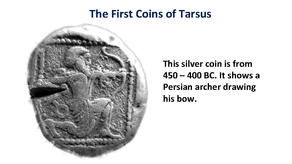 The First Coins of Tarsus This silver coin is from 450 – 400 BC.