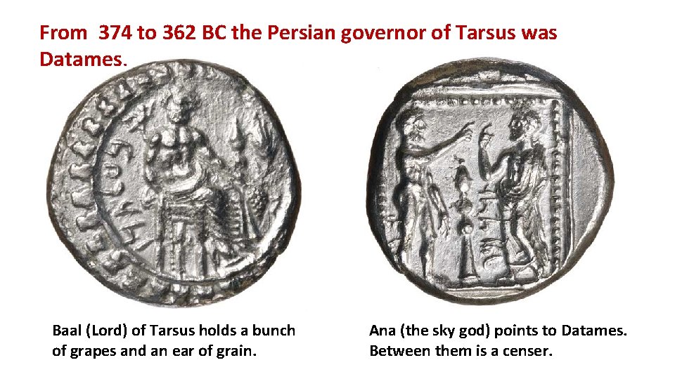 From 374 to 362 BC the Persian governor of Tarsus was Datames. Baal (Lord)