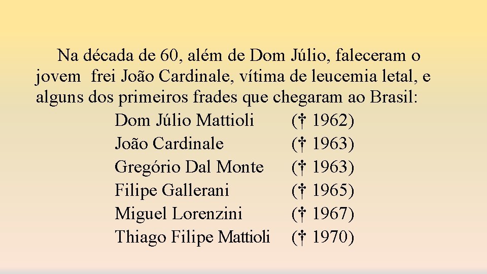 Na década de 60, além de Dom Júlio, faleceram o jovem frei João Cardinale,