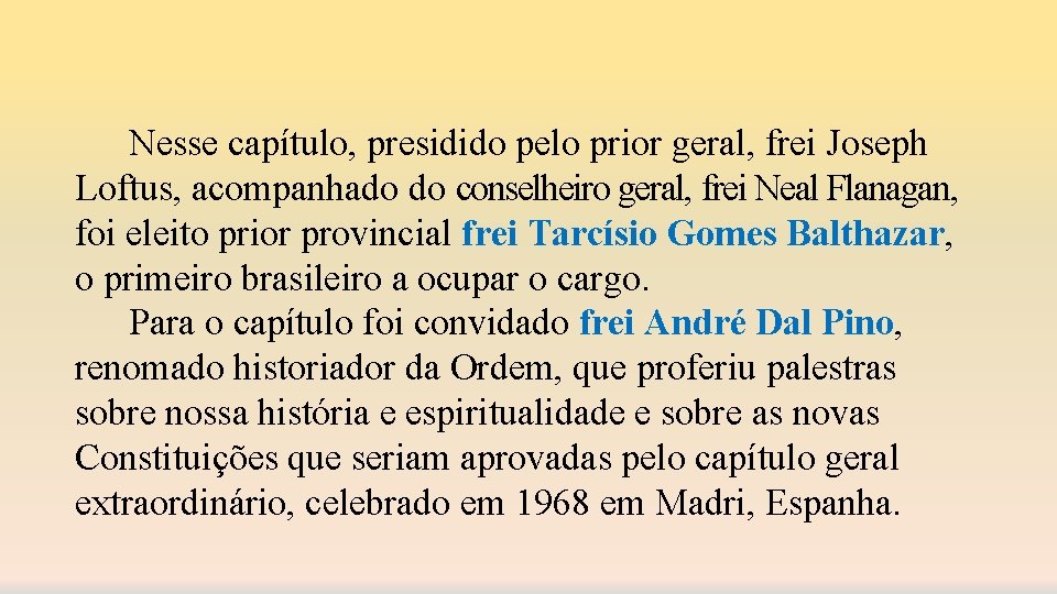 Nesse capítulo, presidido pelo prior geral, frei Joseph Loftus, acompanhado do conselheiro geral, frei