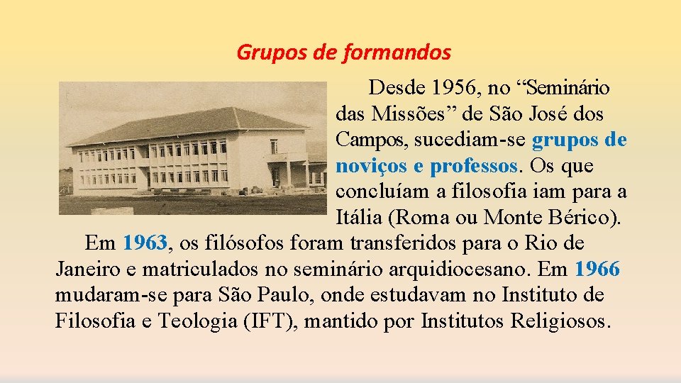 Grupos de formandos Desde 1956, no “Seminário das Missões” de São José dos Campos,