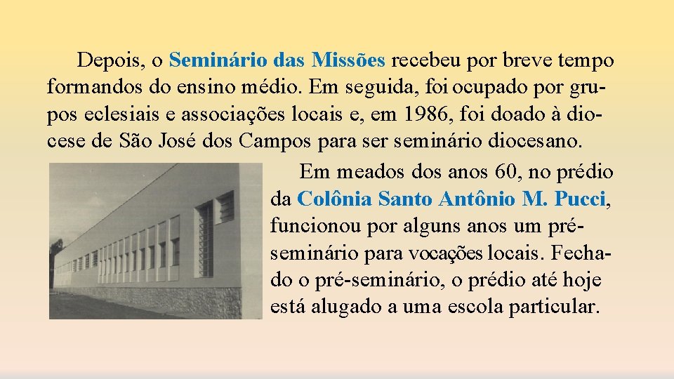 Depois, o Seminário das Missões recebeu por breve tempo formandos do ensino médio. Em