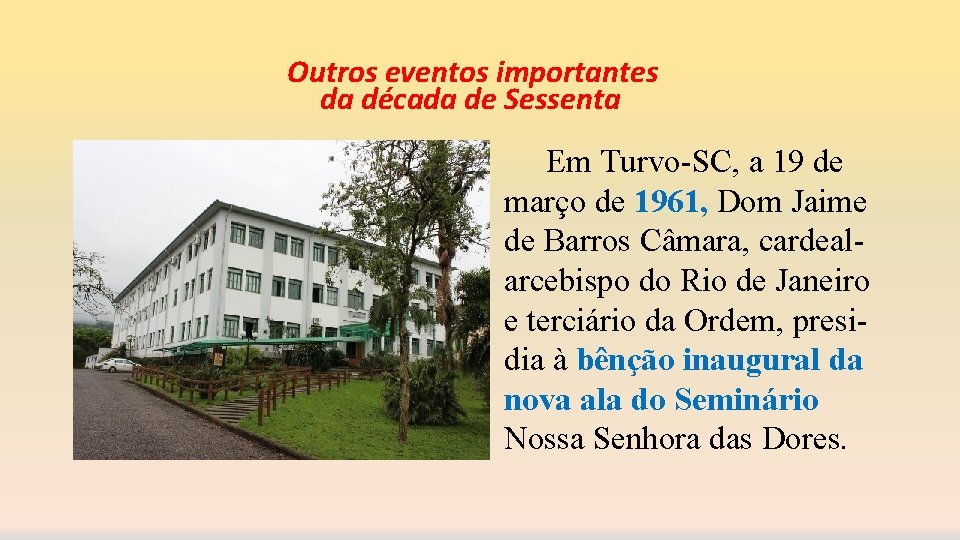 Outros eventos importantes da década de Sessenta Em Turvo-SC, a 19 de março de