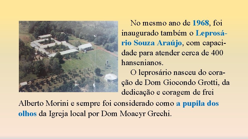 No mesmo ano de 1968, foi inaugurado também o Leprosário Souza Araújo, com capacidade