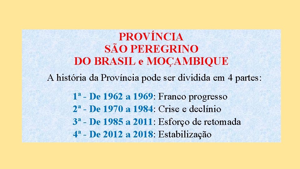 PROVÍNCIA SÃO PEREGRINO DO BRASIL e MOÇAMBIQUE A história da Província pode ser dividida