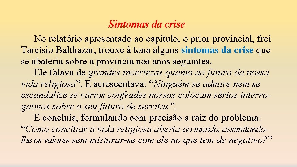 Sintomas da crise No relatório apresentado ao capítulo, o prior provincial, frei Tarcísio Balthazar,