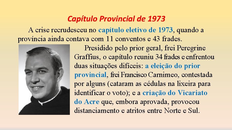 Capítulo Provincial de 1973 A crise recrudesceu no capítulo eletivo de 1973, quando a