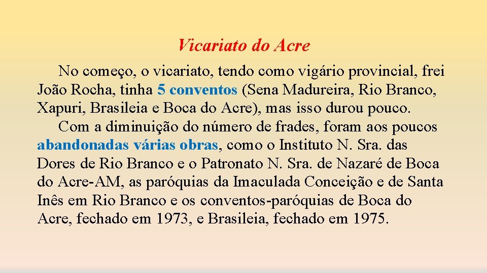 Vicariato do Acre No começo, o vicariato, tendo como vigário provincial, frei João Rocha,