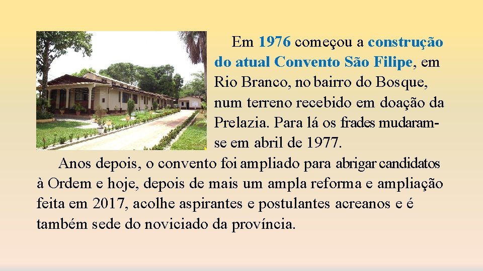 Em 1976 começou a construção do atual Convento São Filipe, em Rio Branco, no