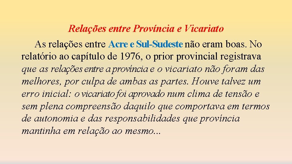 Relações entre Província e Vicariato As relações entre Acre e Sul-Sudeste não eram boas.