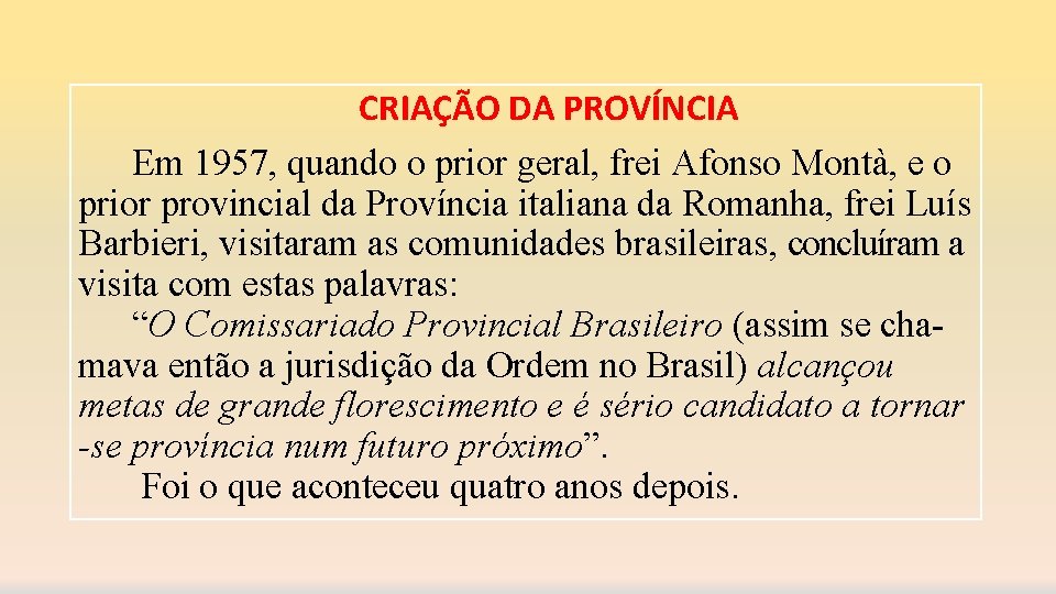 CRIAÇÃO DA PROVÍNCIA Em 1957, quando o prior geral, frei Afonso Montà, e o