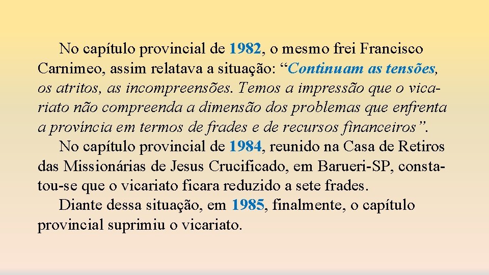 No capítulo provincial de 1982, o mesmo frei Francisco Carnimeo, assim relatava a situação: