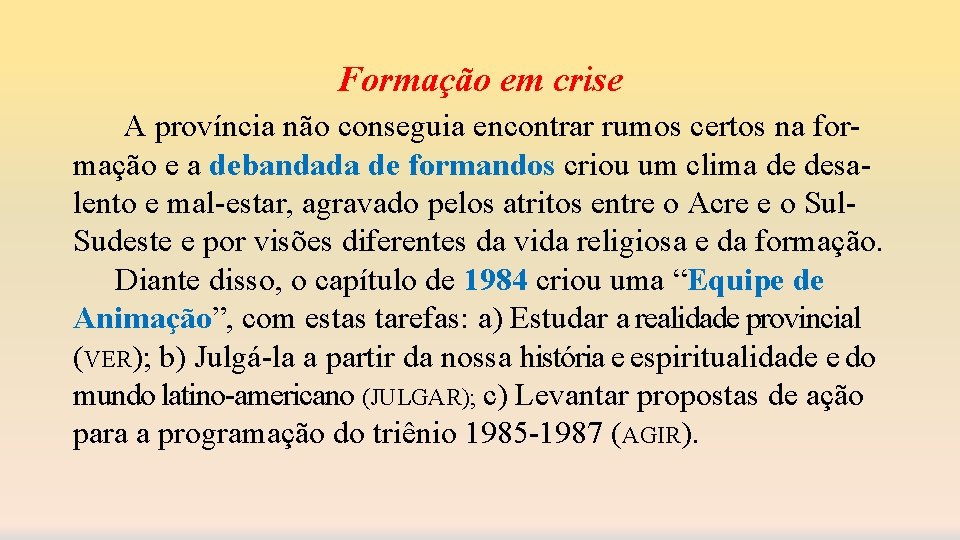 Formação em crise A província não conseguia encontrar rumos certos na formação e a