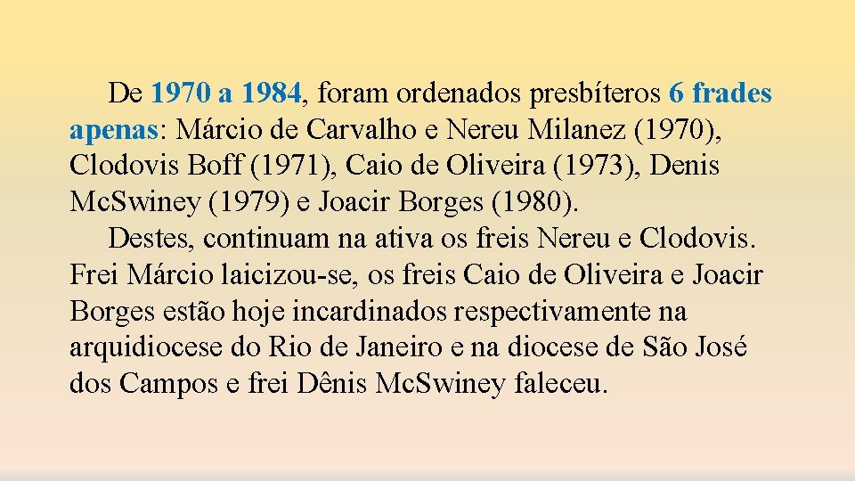 De 1970 a 1984, foram ordenados presbíteros 6 frades apenas: Márcio de Carvalho e