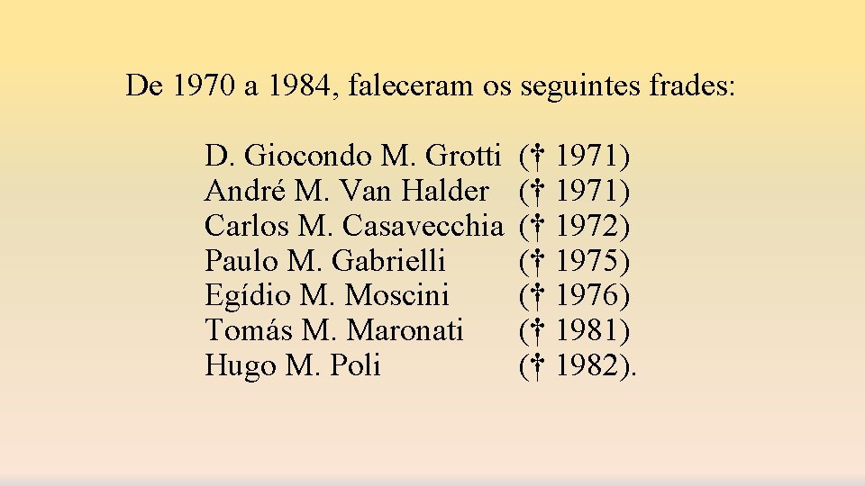 De 1970 a 1984, faleceram os seguintes frades: D. Giocondo M. Grotti André M.
