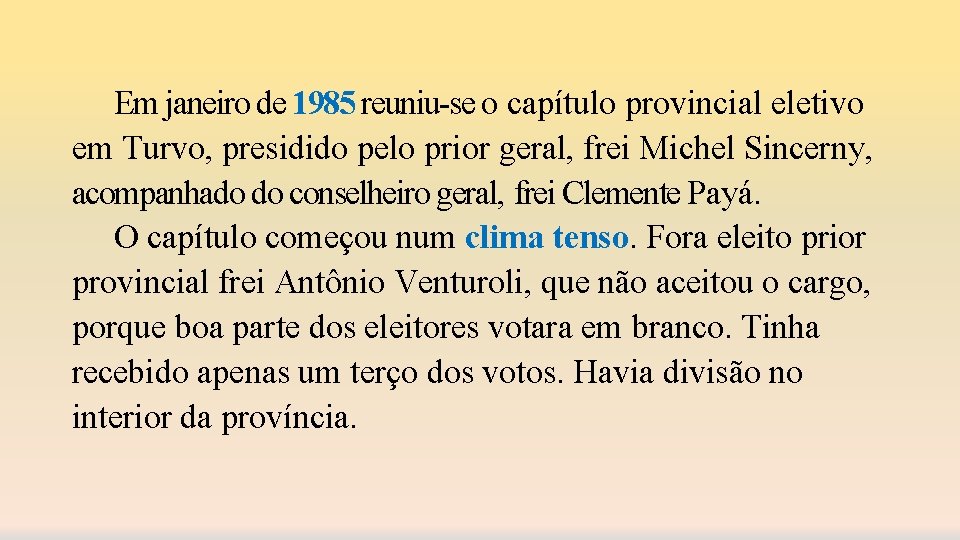 Em janeiro de 1985 reuniu-se o capítulo provincial eletivo em Turvo, presidido pelo prior