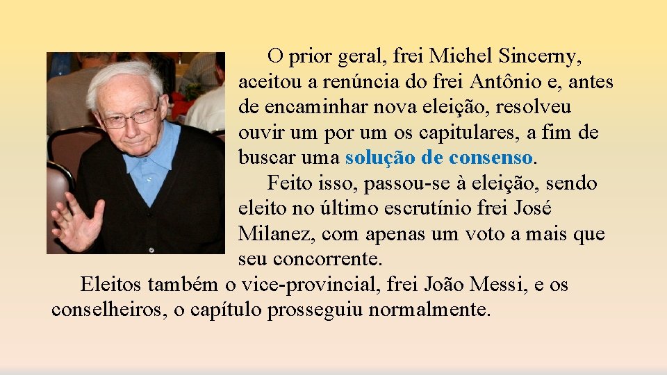 O prior geral, frei Michel Sincerny, aceitou a renúncia do frei Antônio e, antes