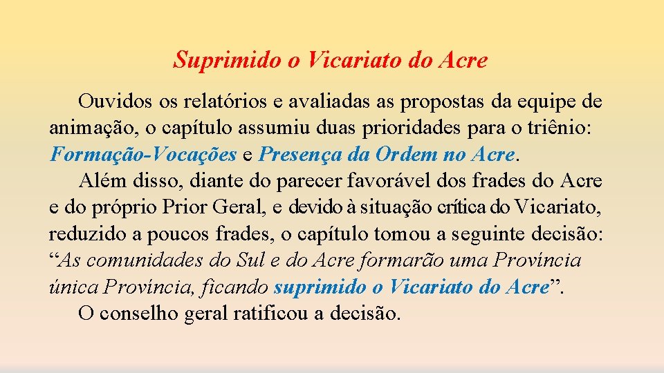 Suprimido o Vicariato do Acre Ouvidos os relatórios e avaliadas as propostas da equipe