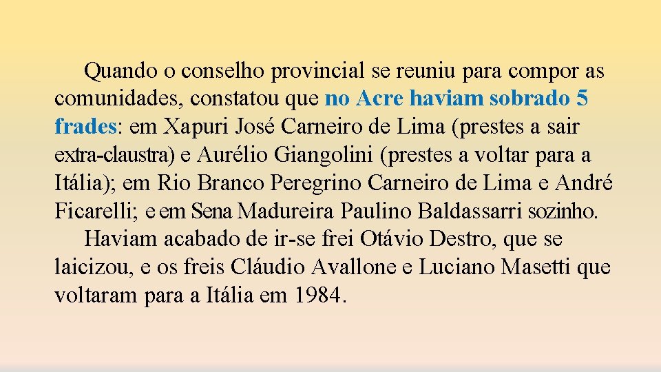 Quando o conselho provincial se reuniu para compor as comunidades, constatou que no Acre