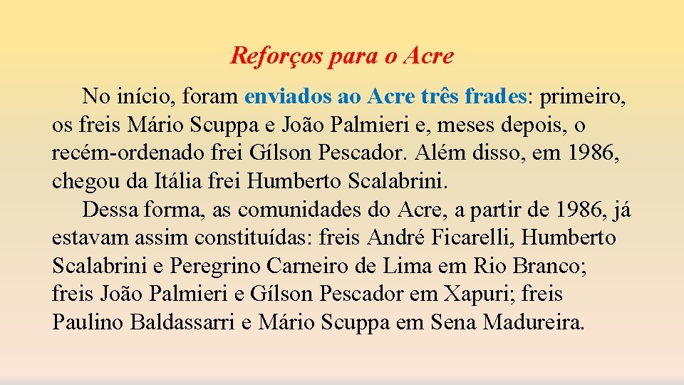 Reforços para o Acre No início, foram enviados ao Acre três frades: primeiro, os