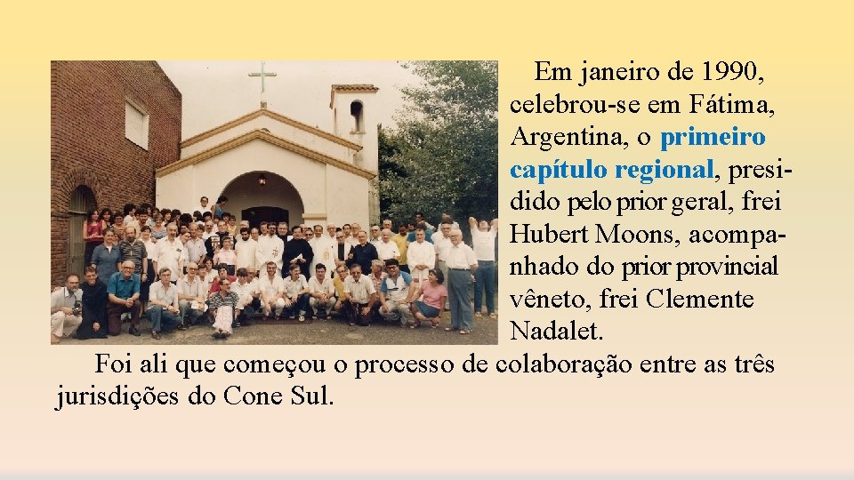 Em janeiro de 1990, celebrou-se em Fátima, Argentina, o primeiro capítulo regional, presidido pelo