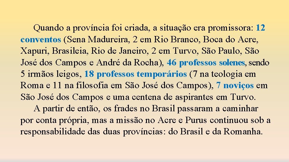 Quando a província foi criada, a situação era promissora: 12 conventos (Sena Madureira, 2