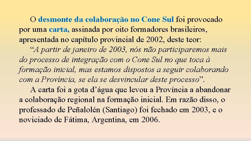 O desmonte da colaboração no Cone Sul foi provocado por uma carta, assinada por