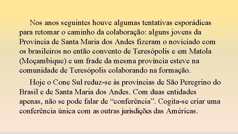 Nos anos seguintes houve algumas tentativas esporádicas para retomar o caminho da colaboração: alguns