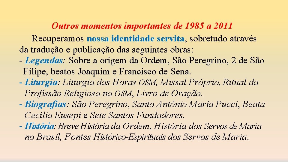 Outros momentos importantes de 1985 a 2011 Recuperamos nossa identidade servita, sobretudo através da