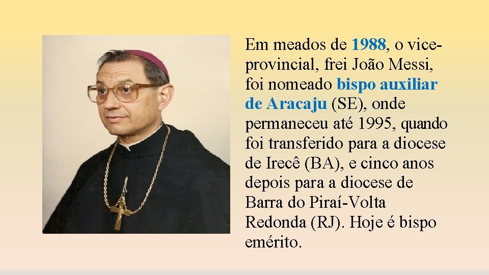 Em meados de 1988, o viceprovincial, frei João Messi, foi nomeado bispo auxiliar de