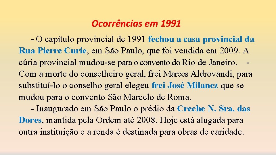 Ocorrências em 1991 - O capítulo provincial de 1991 fechou a casa provincial da