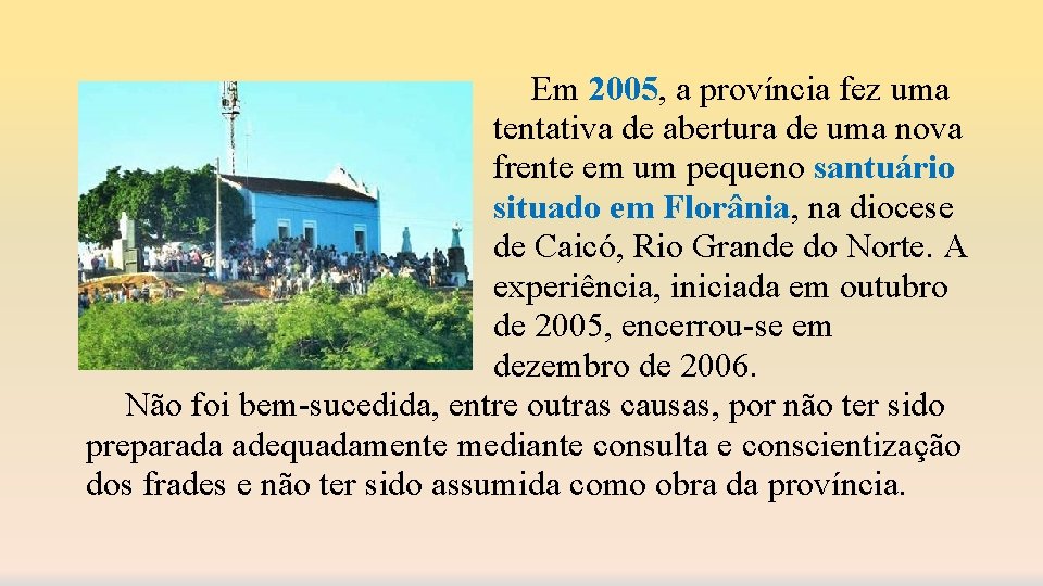 Em 2005, a província fez uma tentativa de abertura de uma nova frente em