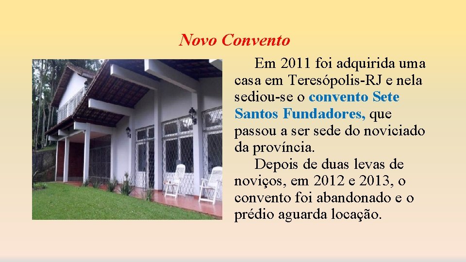 Novo Convento Em 2011 foi adquirida uma casa em Teresópolis-RJ e nela sediou-se o