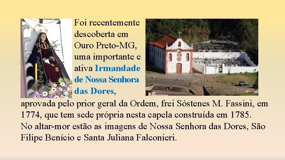 Foi recentemente descoberta em Ouro Preto-MG, uma importante e ativa Irmandade de Nossa Senhora