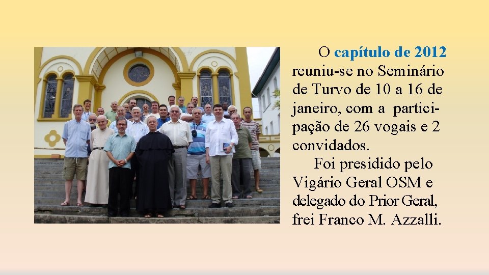 O capítulo de 2012 reuniu-se no Seminário de Turvo de 10 a 16 de