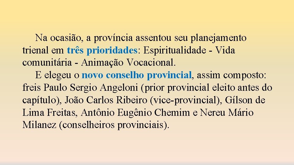 Na ocasião, a província assentou seu planejamento trienal em três prioridades: Espiritualidade - Vida