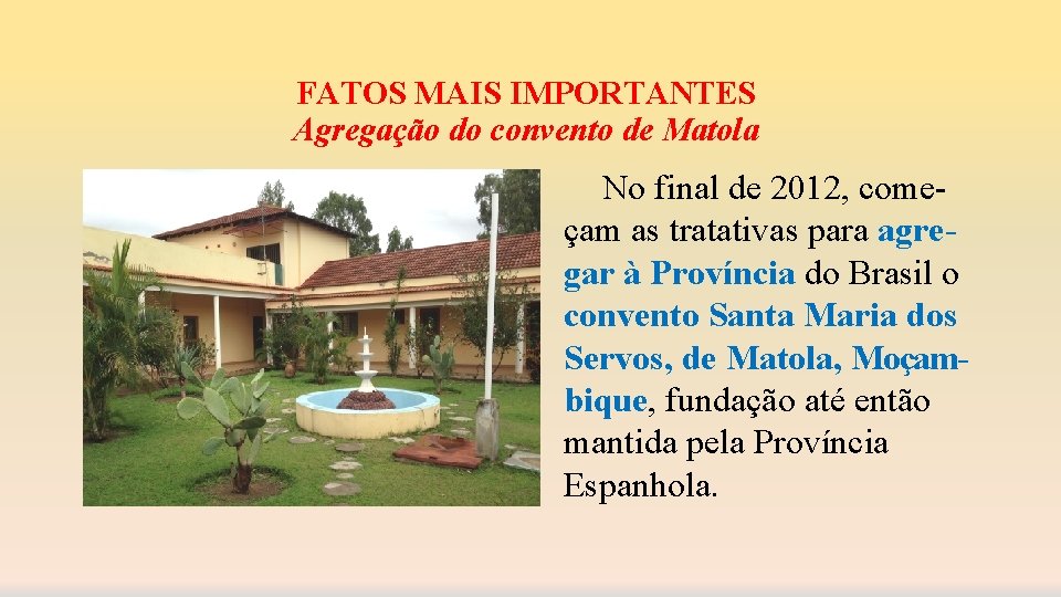 FATOS MAIS IMPORTANTES Agregação do convento de Matola No final de 2012, começam as