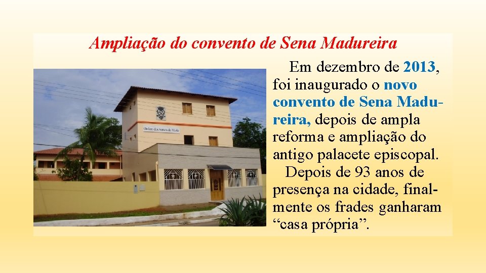 Ampliação do convento de Sena Madureira Em dezembro de 2013, foi inaugurado o novo