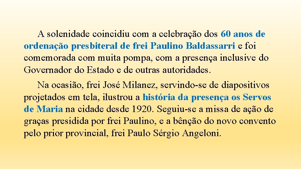 A solenidade coincidiu com a celebração dos 60 anos de ordenação presbiteral de frei