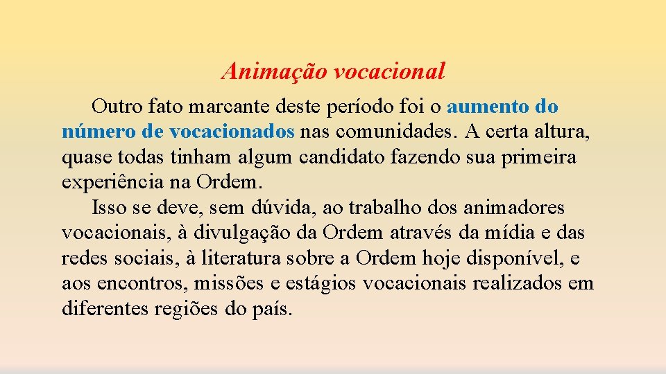 Animação vocacional Outro fato marcante deste período foi o aumento do número de vocacionados