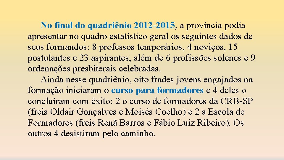 No final do quadriênio 2012 -2015, a província podia apresentar no quadro estatístico geral