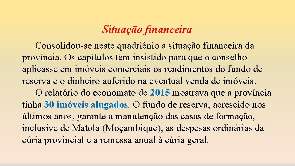 Situação financeira Consolidou-se neste quadriênio a situação financeira da província. Os capítulos têm insistido