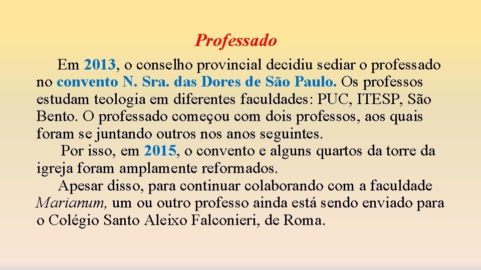 Professado Em 2013, o conselho provincial decidiu sediar o professado no convento N. Sra.