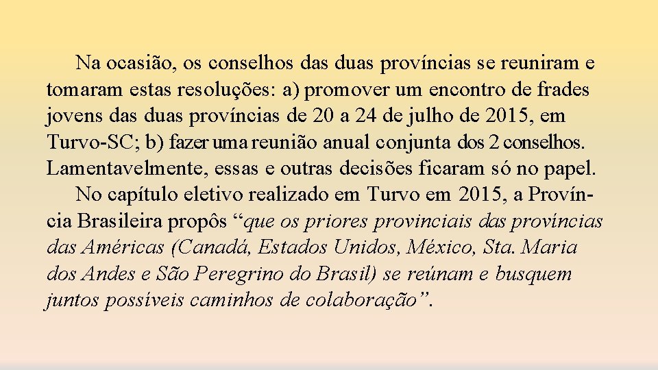 Na ocasião, os conselhos das duas províncias se reuniram e tomaram estas resoluções: a)