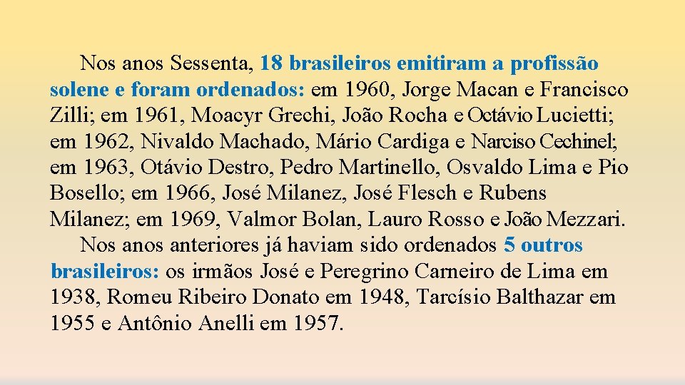 Nos anos Sessenta, 18 brasileiros emitiram a profissão solene e foram ordenados: em 1960,