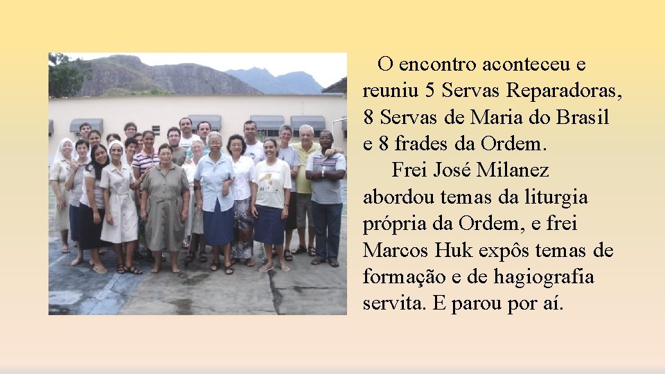 O encontro aconteceu e reuniu 5 Servas Reparadoras, 8 Servas de Maria do Brasil