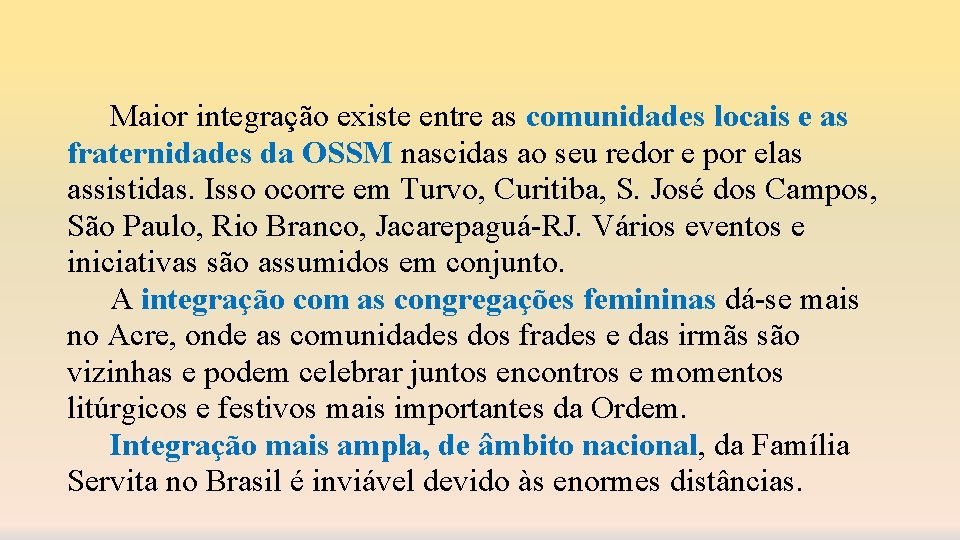 Maior integração existe entre as comunidades locais e as fraternidades da OSSM nascidas ao