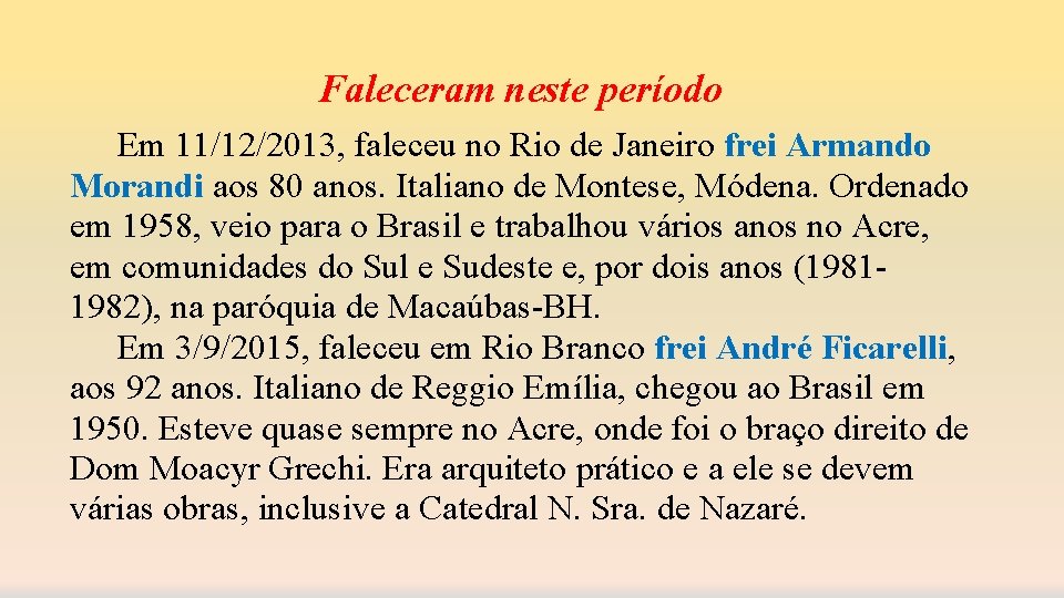 Faleceram neste período Em 11/12/2013, faleceu no Rio de Janeiro frei Armando Morandi aos